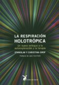 la respiracion holotropica: un nuevo enfoque a la autoexploracion y la terapia-stanislav grof-9788492470181 la respiracion holotropica: un nuevo enfoque a la autoexploracion y la terapia-stanislav grof-9788492470181