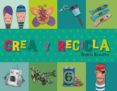 crea y recicla-angels navarro-cristina picazo-9788492882281 crea y recicla-angels navarro-cristina picazo-9788492882281