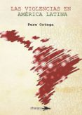 las violencias en america latina-pere ortega-9788494040481 las violencias en america latina-pere ortega-9788494040481