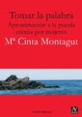 tomar la palabra: aproximacion a la poesia escrita por mujeres-maria cinta montagut sancho-9788494145681 tomar la palabra: aproximacion a la poesia escrita por mujeres-maria cinta montagut sancho-9788494145681