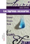 las lagrimas necesarias-angel ruperez-9788494271281 las lagrimas necesarias-angel ruperez-9788494271281
