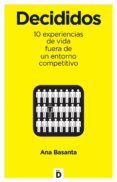 decididos: experiencias de vida fuera de un entorno competitivo-ana basanta-9788494362781 decididos: experiencias de vida fuera de un entorno competitivo-ana basanta-9788494362781