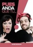 ¡pues anda que tu!-javier espinosa-9788494627781 ¡pues anda que tu!-javier espinosa-9788494627781