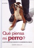 que piensa mi perro?: la guia fundamental para comprender el comp ortamiento de su mascota-gwen bailey-9788495376381 que piensa mi perro?: la guia fundamental para comprender el comp ortamiento de su mascota-gwen bailey-9788495376381