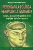 repensar la politica refundar la izquierda: historia y desarrollo posible de la tradicion de la democracia (el viejo topo)-joaquin miras albarran-9788495776181 repensar la politica refundar la izquierda: historia y desarrollo posible de la tradicion de la democracia (el viejo topo)-joaquin miras albarran-9788495776181