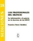 los profesionales del silencio: la informacion y la guerra en la doctrina de los eeuu-francisco sierra caballero-9788495786081 los profesionales del silencio: la informacion y la guerra en la doctrina de los eeuu-francisco sierra caballero-9788495786081