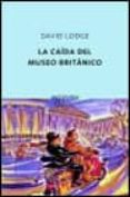 la caida del museo britanico-david lodge-9788495971081 la caida del museo britanico-david lodge-9788495971081