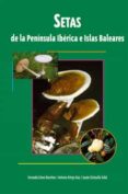 setas de la peninsula iberica e islas baleares-fernando esteve-raventos-jaume llistosella vidal-9788496423381 setas de la peninsula iberica e islas baleares-fernando esteve-raventos-jaume llistosella vidal-9788496423381