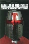 caballeros medievales: la era de la caballeria-jose sanchez toledo-9788496527881 caballeros medievales: la era de la caballeria-jose sanchez toledo-9788496527881