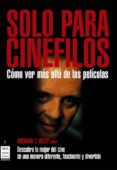 solo para cinefilos: descubra lo mejor del cine de una manera fas cinante y divertida. como ver mas alla de las peliculas-richard t. kelly-9788496924581 solo para cinefilos: descubra lo mejor del cine de una manera fas cinante y divertida. como ver mas alla de las peliculas-richard t. kelly-9788496924581