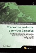 conocer los productos y servicios bancarios: productos de tesorer ia de inversion,de financiacion, feasing, factoring, renting, tarjetas-david igual-9788496998681 conocer los productos y servicios bancarios: productos de tesorer ia de inversion,de financiacion, feasing, factoring, renting, tarjetas-david igual-9788496998681