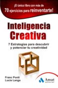 inteligencia creativa: 7 estrategias para descubrir y potenciar t u creatividad-franc ponti-lucia langa-9788497354981 inteligencia creativa: 7 estrategias para descubrir y potenciar t u creatividad-franc ponti-lucia langa-9788497354981
