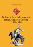 la guerra de la independencia: heroes, villanos y victimas (1808-1814) (e-book pdf) (ebook)-9788497433181 la guerra de la independencia: heroes, villanos y victimas (1808-1814) (e-book pdf) (ebook)-9788497433181
