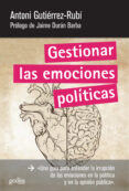 Descarga gratuita de Google ebook store GESTIONAR LAS EMOCIONES POLÍTICAS ePub PDB MOBI de ANTONI GUTIÉRREZ-RUBÍ en español 9788497848381