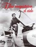 (pe) ellas conquistaron el cielo: 100 mujeres que escribieron la historia de la aviacion y el espacio-marck bernard-9788498014181 (pe) ellas conquistaron el cielo: 100 mujeres que escribieron la historia de la aviacion y el espacio-marck bernard-9788498014181