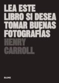 lea este libro si desea tomar buenas fotografias-henry carroll-9788498017281 lea este libro si desea tomar buenas fotografias-henry carroll-9788498017281