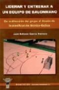 liderar y entrenar a un equipo de balonmano: de la direccion del grupo al diseño de la planificacion tecnico-tactica-juan antonio garcia herrero-9788498231281 liderar y entrenar a un equipo de balonmano: de la direccion del grupo al diseño de la planificacion tecnico-tactica-juan antonio garcia herrero-9788498231281