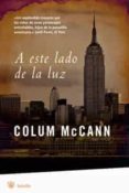 a este lado de la luz-colum mccann-9788498670981 a este lado de la luz-colum mccann-9788498670981