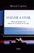 volver a vivir: diario del primer año despues de la muerte de un hijo-merce castro-9788498675481 volver a vivir: diario del primer año despues de la muerte de un hijo-merce castro-9788498675481