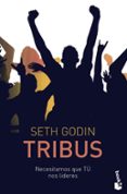 tribus: necesitamos que tu nos lideres-seth godin-9788498754681 tribus: necesitamos que tu nos lideres-seth godin-9788498754681