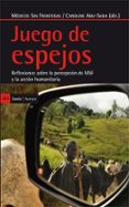 juego de espejos: reflexiones sobre la percepcion de msf y la acc ion y la accion humanitaria-9788498885781 juego de espejos: reflexiones sobre la percepcion de msf y la acc ion y la accion humanitaria-9788498885781