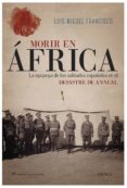 morir en áfrica-luis miguel francisco-9788498927481 morir en áfrica-luis miguel francisco-9788498927481