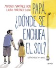 papá, ¿dónde se enchufa el sol?-antonio martinez ron-9788498929881 papá, ¿dónde se enchufa el sol?-antonio martinez ron-9788498929881