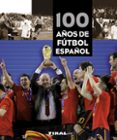 100 años de futbol español-9788499280981 100 años de futbol español-9788499280981