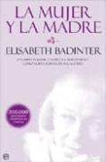 la mujer y la madre: un libro polemico sobre la maternidad como n ueva forma de esclavitud-elisabeth badinter-9788499700281 la mujer y la madre: un libro polemico sobre la maternidad como n ueva forma de esclavitud-elisabeth badinter-9788499700281