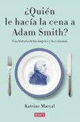 ¿quien le hacia la cena a adam smith?-katrine marçal-9788499925981 ¿quien le hacia la cena a adam smith?-katrine marçal-9788499925981