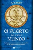 el puerto del nuevo mundo: mar mediterraneo, siglo xv, la mayor c onstruccion jamas soñada-xulio ricardo trigo-9788499980881 el puerto del nuevo mundo: mar mediterraneo, siglo xv, la mayor c onstruccion jamas soñada-xulio ricardo trigo-9788499980881