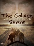 Leer libros en línea para descargar gratis el libro completo THE GOLDEN SNARE en español de CURWOOD JAMES OLIVER 9788726611281 CHM DJVU MOBI