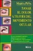 sanar el dolor a traves del movimiento ocular : emdr ( movimiento s oculares de desensibilizacion y reprocesamiento) tic (terapia de integracion cerebral-marta peña-9789501712681 sanar el dolor a traves del movimiento ocular : emdr ( movimiento s oculares de desensibilizacion y reprocesamiento) tic (terapia de integracion cerebral-marta peña-9789501712681