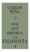 ¿por qué importa la filosofía? (ebook)-carlos peña-9789569635281 ¿por qué importa la filosofía? (ebook)-carlos peña-9789569635281