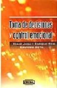 toma de decisiones y control emocional-isaac jauli davila-enrique reig pintado-eduardo soto pineda-9789702402381 toma de decisiones y control emocional-isaac jauli davila-enrique reig pintado-eduardo soto pineda-9789702402381