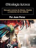 Descargar epub books gratis uk MITOLOGÍA AZTECA de 