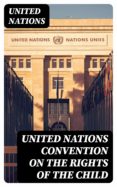 Descarga gratuita de libros gratis en pdf. UNITED NATIONS CONVENTION ON THE RIGHTS OF THE CHILD 8596547019091