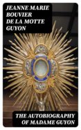 Las mejores descargas de libros para iPad THE AUTOBIOGRAPHY OF MADAME GUYON (Literatura española) de JEANNE MARIE BOUVIER DE LA MOTTE GUYON 8596547021391 