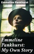 EMMELINE PANKHURST: MY OWN STORY  (edición en inglés)