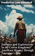 JOURNEYS AND EXPLORATIONS IN THE COTTON KINGDOM: AMERICAN SLAVERY THROUGH FOREIGNER'S EYES  (edición en inglés)