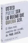 usted puede ser lo bueno que quiera ser-paul arden-9780714898391 usted puede ser lo bueno que quiera ser-paul arden-9780714898391