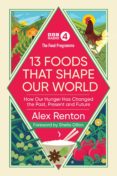 Los mejores ebooks 2017 descargados THE FOOD PROGRAMME: 13 FOODS THAT SHAPE OUR WORLD 9781473532991 (Literatura española) de ALEX RENTON DJVU iBook ePub