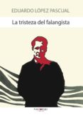 la tristeza del falangista (ebook)-eduardo lopez pascual-9781629349091 la tristeza del falangista (ebook)-eduardo lopez pascual-9781629349091