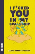 Descarga gratuita de libros ipad. I FUCKED YOU IN MY SPACESHIP (NHB MODERN PLAYS)
				EBOOK (edición en inglés) de LOUIS EMMITT-STERN (Spanish Edition) 9781788506991 FB2