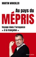 AU PAYS DU MÉPRIS. VOYAGE DANS L'ARROGANCE 