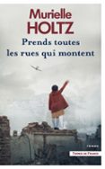 Descarga gratuita de libros alemanes PRENDS TOUTES LES RUES QUI MONTENT  (edición en francés) de MURIELLE HOLTZ 