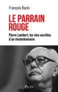 Libro gratis para leer en línea sin descarga LE PARRAIN ROUGE  (edición en francés)  de FRANÇOIS BAZIN (Spanish Edition) 9782259320191