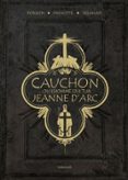 CAUCHON... OU L'HOMME QUI TUA JEANNE D'ARC
