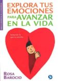 explora tus emociones para avanzar en la vida-rosa barocio-9786077723691 explora tus emociones para avanzar en la vida-rosa barocio-9786077723691