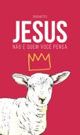 Descargador de libros de texto JESUS NÃO É QUEM VOCÊ PENSA
				EBOOK (edición en portugués) (Literatura española) de TIAGO MATTES